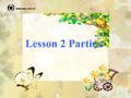 Lesson 2 Parties. Objectives 1. To know different kinds of parties 2. To guess the new words according to the context and paraphrase them. 3. To listen.