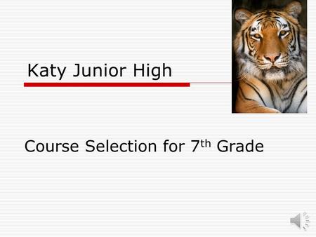 Katy Junior High Course Selection for 7 th Grade.