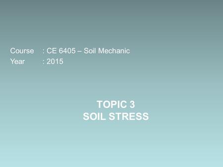 Course	: CE 6405 – Soil Mechanic