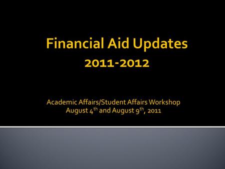 Academic Affairs/Student Affairs Workshop August 4 th and August 9 th, 2011.