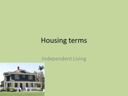 Housing terms Independent Living. Life cycles Beginning- two people form a family unit Developing- last child starts school Launching- departure of children.