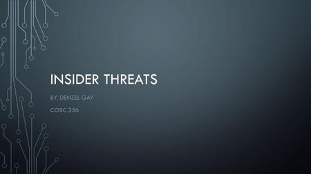 INSIDER THREATS BY: DENZEL GAY COSC 356. ROAD MAP What makes the insider threat important Types of Threats Logic bombs Ways to prevent.