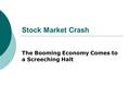 Stock Market Crash The Booming Economy Comes to a Screeching Halt.