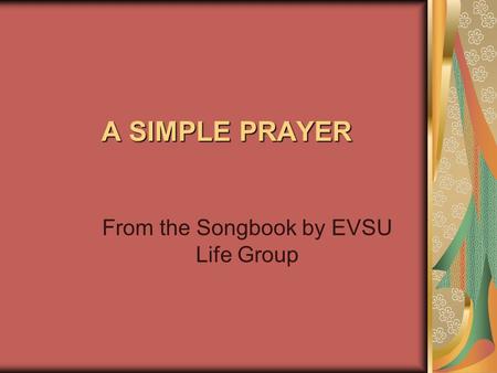 A SIMPLE PRAYER From the Songbook by EVSU Life Group.
