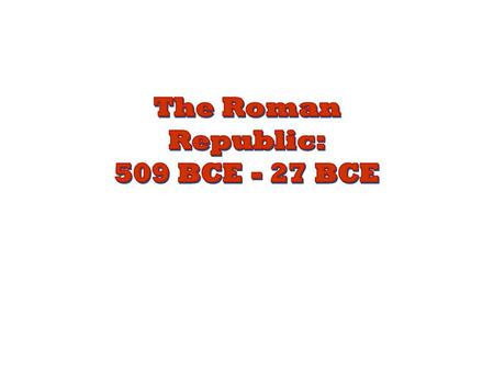 Republican Government 2 Consuls (Rulers of Rome) (elected annually by the Senate) Senate (Representative body for patricians) Tribal Assembly (Representative.