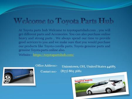 At Toyota parts hub Welcome to toyotapartshub.com, you will get different parts and Accessories. You can also purchase online heavy and strong parts, We.
