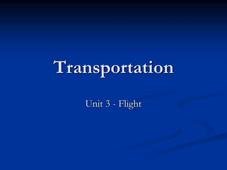 Transportation Unit 3 - Flight. Introduction Fixed Wing Heavier than air, atmospheric transportation vehicles sustain flight by utilizing the scientific.