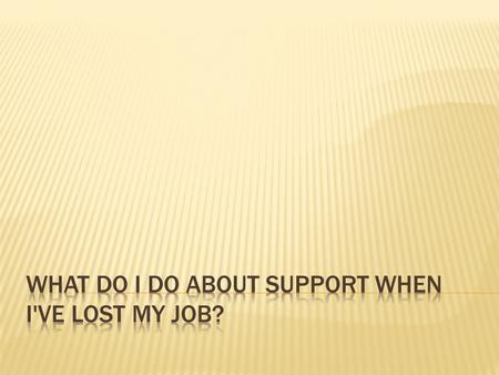 If I've Lost My Job, What Do I Do About Support?