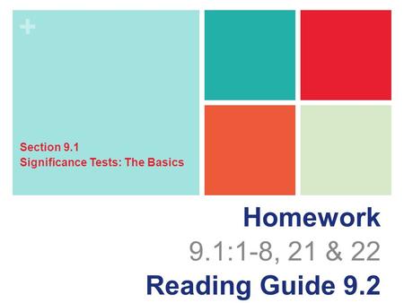 + Homework 9.1:1-8, 21 & 22 Reading Guide 9.2 Section 9.1 Significance Tests: The Basics.