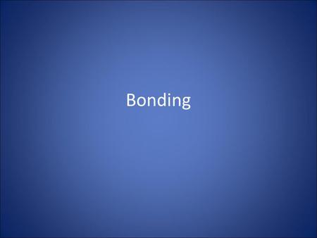 Bonding. Bonding and attractions Bonding – Sharing or transfer of electrons – Intramolecular force Attractions – Negativity of one atom/molecule attracted.