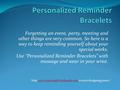 Forgetting an event, party, meeting and other things are very common. So here is a way to keep reminding yourself about your special works. Use “Personalized.
