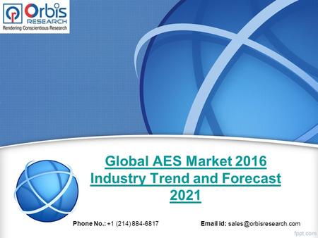 Global AES Market 2016 Industry Trend and Forecast 2021 Phone No.: +1 (214) 884-6817  id: