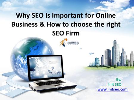 Why SEO is Important for Online Business & How to choose the right SEO Firm By, Init SEO www.initseo.com.