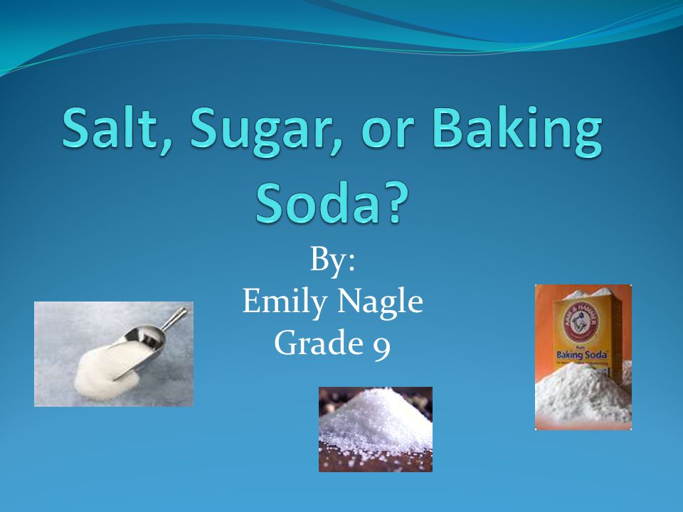 Salt, Sugar, or Baking Soda? - ppt video online download