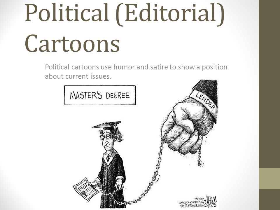 Political (Editorial) Cartoons Political cartoons use humor and satire to  show a position about current issues. - ppt download