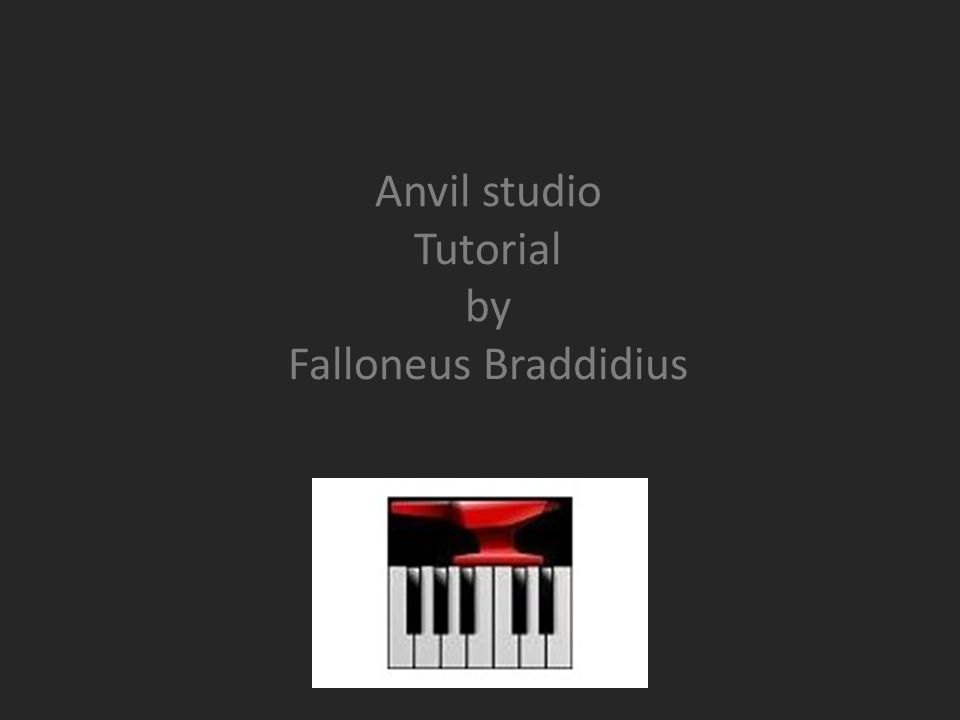 Anvil studio Tutorial by Falloneus Braddidius. Warning! This program does  require some musical background: rhythms scales, ex.… - ppt download