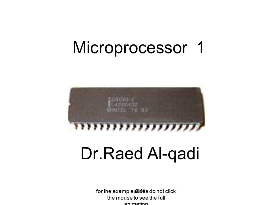 For the example slides do not click the mouse to see the full animation  Microprocessor 1  Al-qadi 2009 for the example slides do not click  the mouse. - ppt download