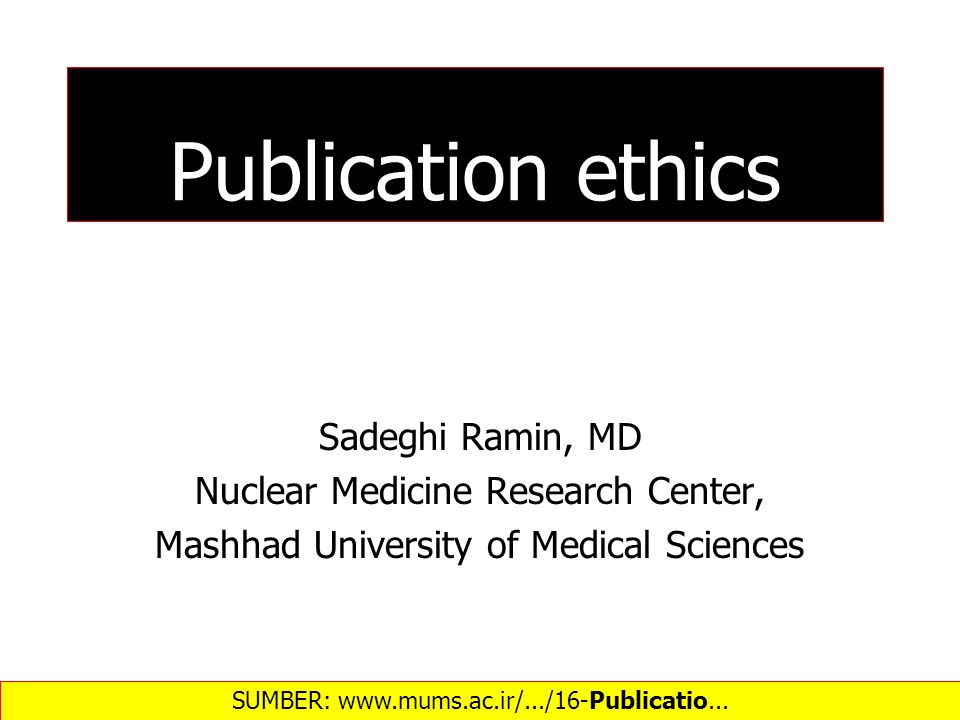 Publication ethics Sadeghi Ramin, MD Nuclear Medicine Research Center,  Mashhad University of Medical Sciences SUMBER: - ppt download