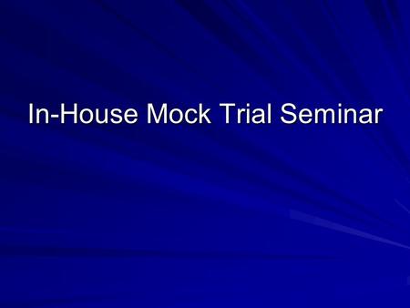 In-House Mock Trial Seminar