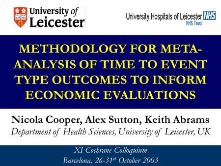 METHODOLOGY FOR META- ANALYSIS OF TIME TO EVENT TYPE OUTCOMES TO INFORM ECONOMIC EVALUATIONS Nicola Cooper, Alex Sutton, Keith Abrams Department of Health.