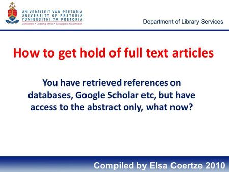 How to get hold of full text articles You have retrieved references on databases, Google Scholar etc, but have access to the abstract only, what now? Compiled.