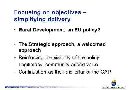 M I N I S T R Y O F A G R I C U L T U R E, F O O D A N D C O N S U M E R A F F A I R S Focusing on objectives – simplifying delivery Rural Development,