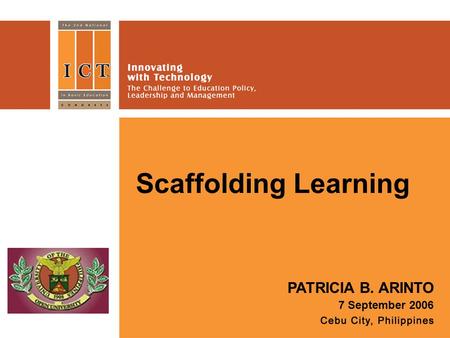 Scaffolding Learning PATRICIA B. ARINTO 7 September 2006.