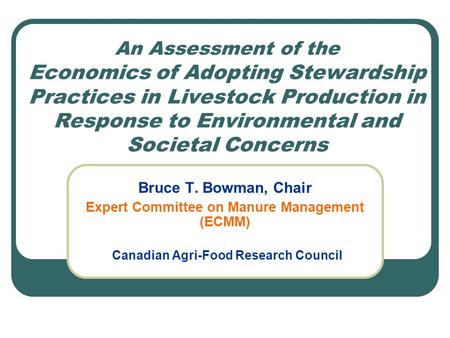 An Assessment of the Economics of Adopting Stewardship Practices in Livestock Production in Response to Environmental and Societal Concerns Bruce T. Bowman,
