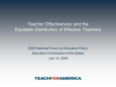 Teacher Effectiveness and the Equitable Distribution of Effective Teachers 2009 National Forum on Education Policy Education Commission of the States July.
