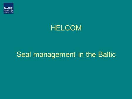 HELCOM Seal management in the Baltic. HELCOM Contracting parties: Denmark EC Estonia Finland Germany Latvia Lithuania Poland Russia Sweden.