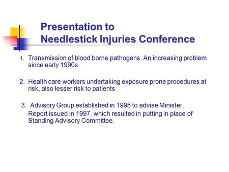 Presentation to Needlestick Injuries Conference 1. Transmission of blood borne pathogens. An increasing problem since early 1990s. 2. Health care workers.