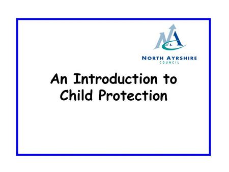An Introduction to Child Protection. Outcomes Understand that it is everyones responsibility to protect children Be aware of signs, indicators, definitions.