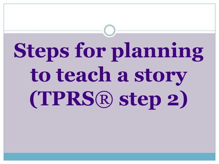 Steps for planning to teach a story (TPRS® step 2)