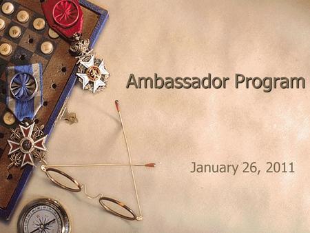 Ambassador Program January 26, 2011. Overview Purpose: – To recruit lay leaders as ambassadors to make community presentations. Goals: – Generate greater.