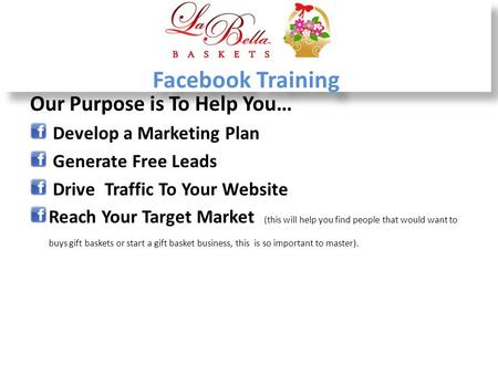 Facebook Training Our Purpose is To Help You… Develop a Marketing Plan