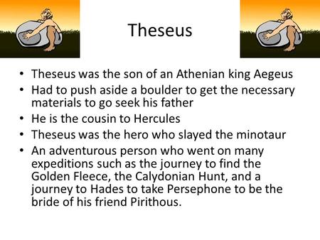 Theseus Theseus was the son of an Athenian king Aegeus