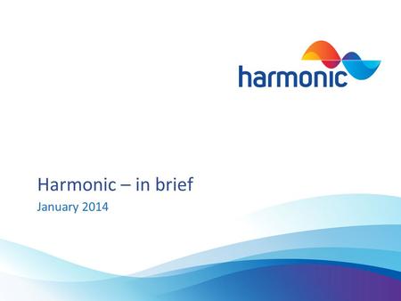 Harmonic – in brief January 2014. Company Overview Key facts about Harmonic Were the largest provider of Business Winning services in the UK Our top 10.