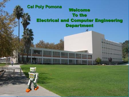 1 Welcome To the Electrical and Computer Engineering Department Cal Poly Pomona.
