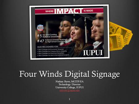 Four Winds Digital Signage Nathan Byrer, MCITP:EA Technology Director University College, IUPUI 1.