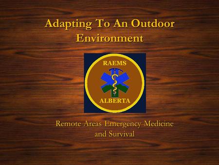 Adapting To An Outdoor Environment Remote Areas Emergency Medicine and Survival.