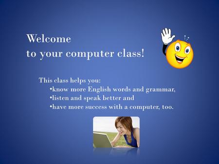 Welcome to your computer class!