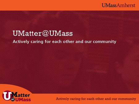 WHY UMATTER? Many students feel disempowered and arent getting consistent information about ways to positively influence our learning environment.