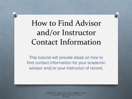 How to Find Advisor and/or Instructor Contact Information This tutorial will provide steps on how to find contact information for your academic advisor.