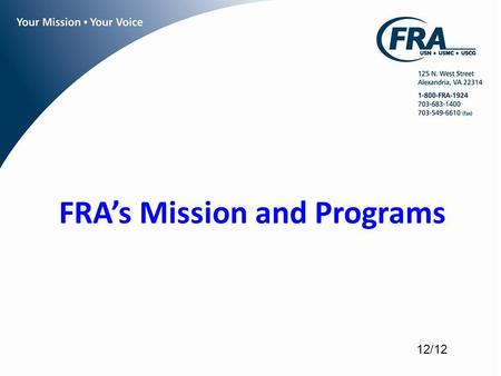 FRAs Mission and Programs 12/12. FRA Is A non-profit professional military association representing Navy, Marine Corps, and Coast Guard enlisted personnel.