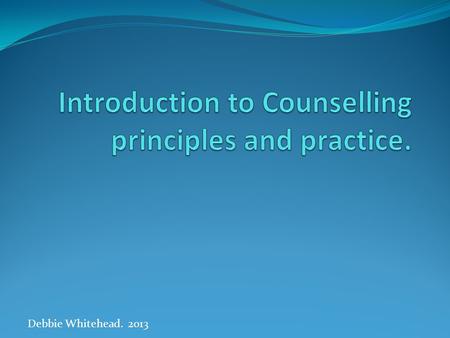 Debbie Whitehead. 2013. What is counselling? Many people will, at some point in their lives, find themselves in the role of a counsellor without having.