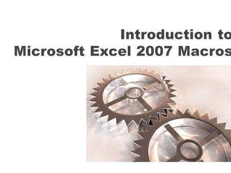 Introduction to Macro Introduction to Visual Basic for Application Recording a Macro Looking at the code of Recorded Macro.