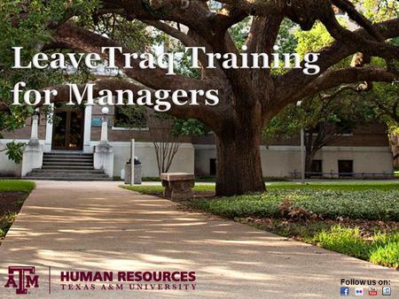 Human Resources | Page 1 Follow us on:. Human Resources | Page 2 LeaveTraq is the leave program for The Texas A&M University System. LeaveTraq includes.