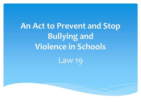 An Act to Prevent and Stop Bullying and Violence in Schools Law 19 No.