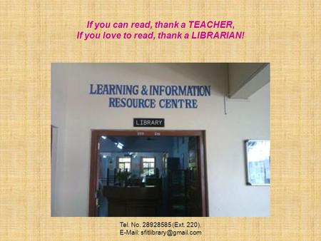 Tel. No. 28928585 (Ext. 220),   If you can read, thank a TEACHER, If you love to read, thank a LIBRARIAN!