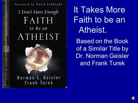 It Takes More Faith to be an Atheist.